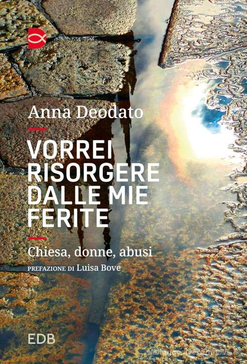 Vorrei risorgere dalle mie ferite